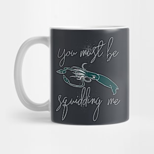 You Must be Squidding me Mug